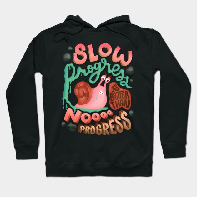 Slow Progress Better than No Progress Slow Snail Keep Going Hoodie by ChinkyCat